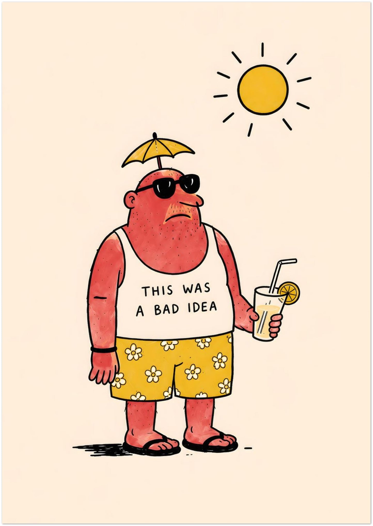 Large A0 funny travel poster showing a red sunburnt holidaymaker wearing sunglasses, a white vest, yellow floral shorts and flip flops while holding a cold drink. The “THIS WAS A BAD IDEA” message adds dry beach humour, making it bold travel wall art for offices, hallways, home bars or holiday rentals.