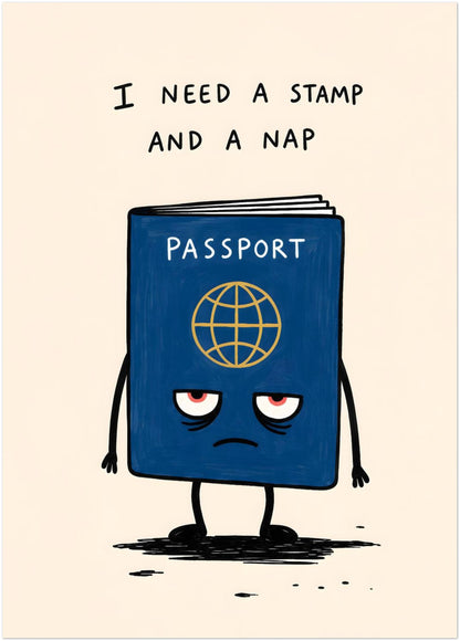 Unframed 20x28 inch travel quote poster with a tired blue passport character, simple hand-drawn lines and the words “I need a stamp and a nap”. A funny travel poster for people who love holidays, airports, passports and city breaks, suited to office decor, hallway walls and travel bedrooms.