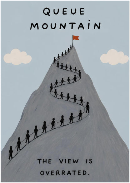 8x12 inch unframed mountain hype poster showing a tall grey mountain covered with a long queue of tiny hikers climbing towards the top. Set against a pale blue sky with small cream clouds, the print reads “Queue Mountain” and “The view is overrated”, making it a funny hiking and travel wall art print.