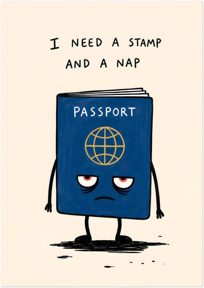 Unframed A0 funny travel poster with a bold blue passport character, red sleepy eyes, small arms and legs, and the hand-written line “I need a stamp and a nap”. A large passport wall art print for travel lovers, backpackers, airport humour, colourful office decor and statement gallery walls.