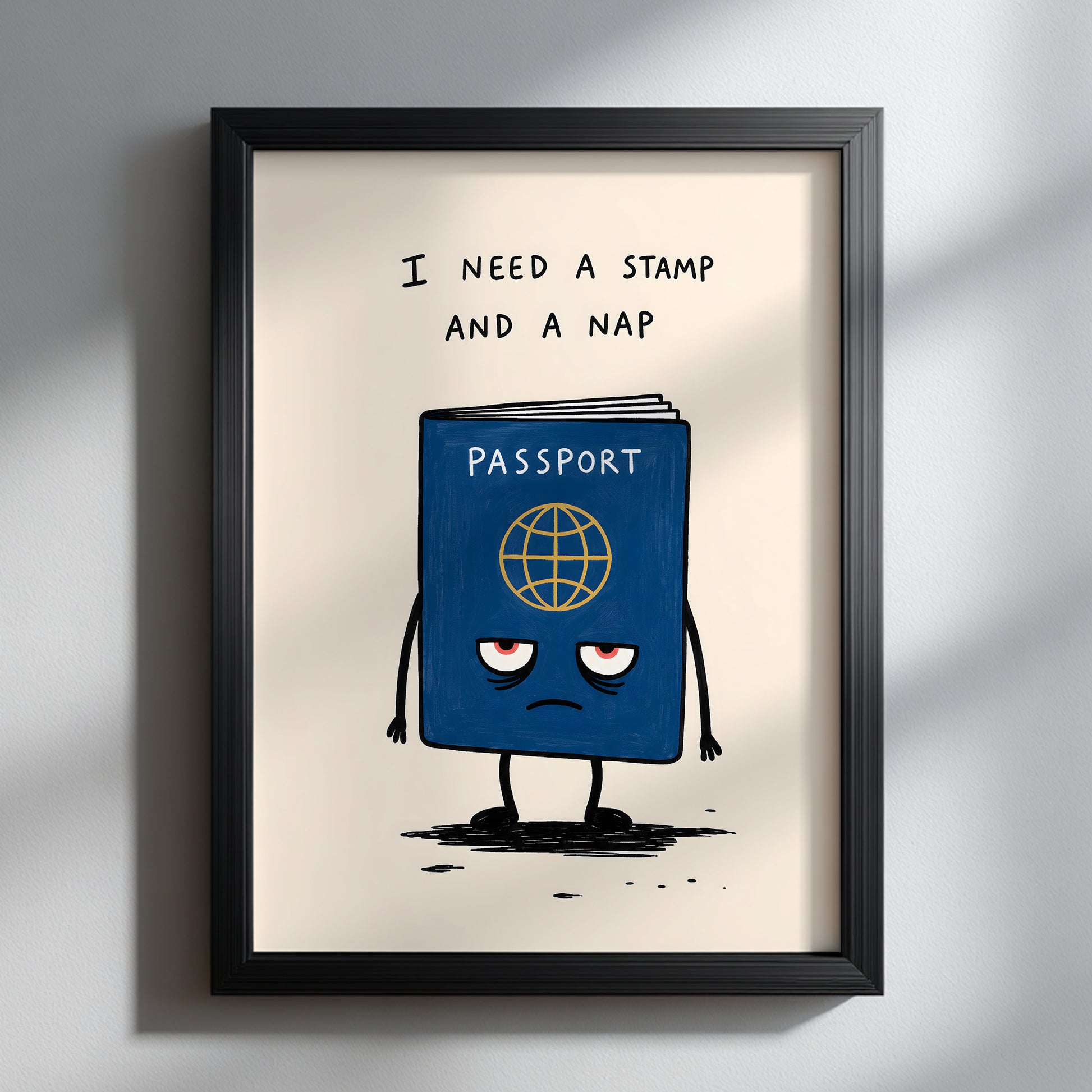 Funny passport poster in a black frame on a clean wall, showing a sleepy blue passport character with red tired eyes and the quote “I need a stamp and a nap”. A simple travel print for airport humour, traveller gifts, home office wall art, hallway decor and quirky gallery walls.